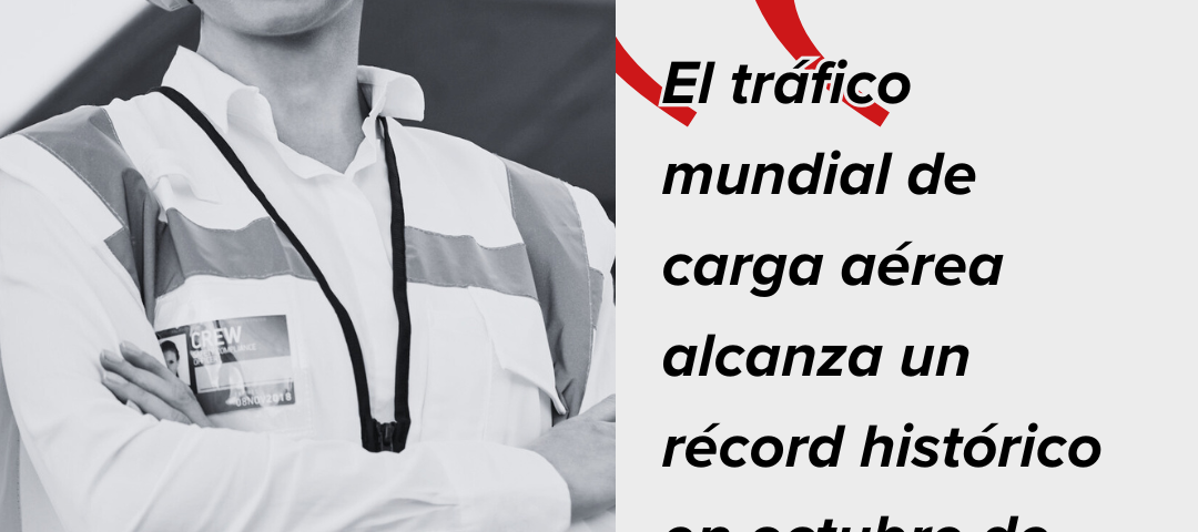 El tráfico mundial de carga aérea alcanza un récord histórico en octubre de 2025