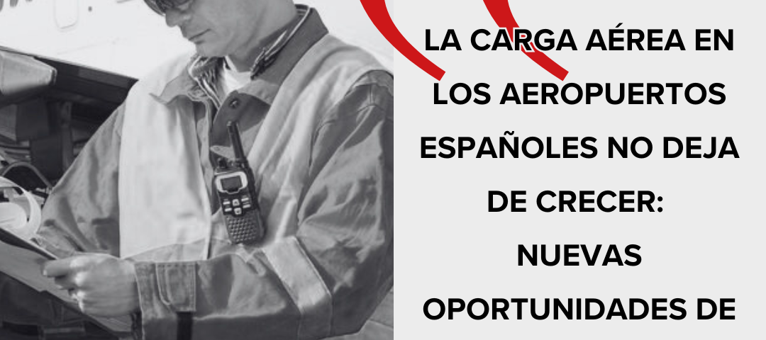 La carga aérea en los aeropuertos españoles no deja de crecer nuevas oportunidades de trabajo en handling